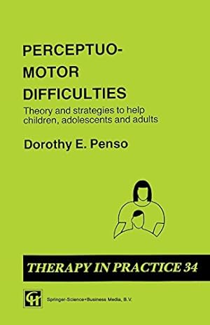 Seller image for Perceptuo-motor Difficulties: Theories and Strategies to Help Children, Adolescents and Adults (Therapy in Practice) (Therapy in Practice Series) by Penso, Dorothy E. [Paperback ] for sale by booksXpress