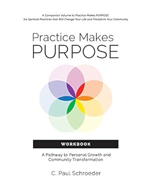 Immagine del venditore per Practice Makes PURPOSE Workbook: A Pathway to Personal Growth and Community Transformation by Schroeder, C. Paul [Paperback ] venduto da booksXpress