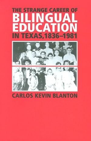 Seller image for The Strange Career of Bilingual Education in Texas, 1836-1981 (Fronteras Series, sponsored by Texas A&M International University) by Blanton, Carlos Kevin [Paperback ] for sale by booksXpress