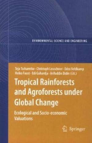 Seller image for Tropical Rainforests and Agroforests under Global Change: Ecological and Socio-economic Valuations (Environmental Science and Engineering) [Paperback ] for sale by booksXpress