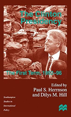 Seller image for The Clinton Presidency: The First Term, 1992-96 (Southampton Studies in International Policy) [Hardcover ] for sale by booksXpress