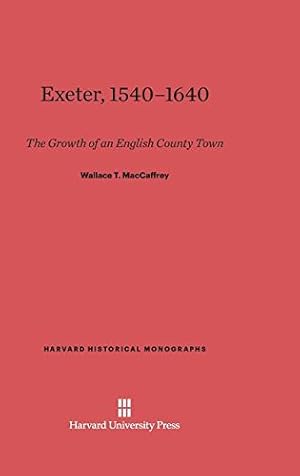 Seller image for Exeter, 1540-1640 (Harvard Historical Monographs) by MacCaffrey, Wallace T. [Hardcover ] for sale by booksXpress