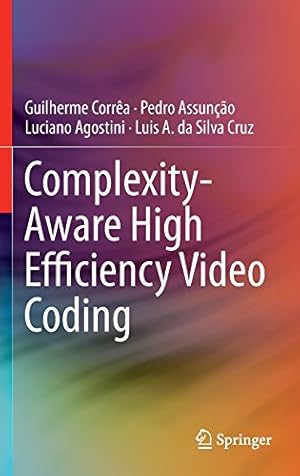 Image du vendeur pour Complexity-Aware High Efficiency Video Coding by Corrêa, Guilherme, Assunção, Pedro, Agostini, Luciano, Cruz, Luis A. da Silva [Hardcover ] mis en vente par booksXpress