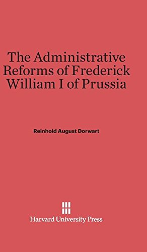 Seller image for The Administrative Reforms of Frederick William I of Prussia by Dorwart, Reinhold August [Hardcover ] for sale by booksXpress