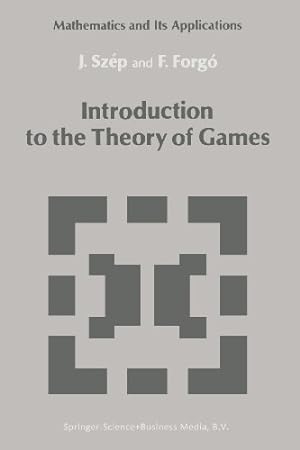 Seller image for Introduction to the Theory of Games (Mathematics and its Applications) by Szép, Jeno, Forgó, Ferenc [Paperback ] for sale by booksXpress