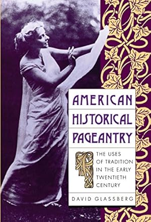 Bild des Verkufers fr American Historical Pageantry: The Uses of Tradition in the Early Twentieth Century by Glassberg, David [Paperback ] zum Verkauf von booksXpress