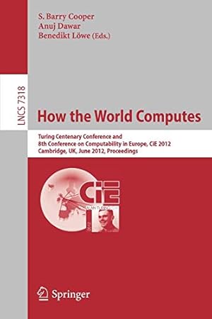 Immagine del venditore per How the World Computes: Turing Centenary Conference and 8th Conference on Computability in Europe, CiE 2012, Cambridge, UK, June 18-23, 2012, Proceedings (Lecture Notes in Computer Science) [Paperback ] venduto da booksXpress