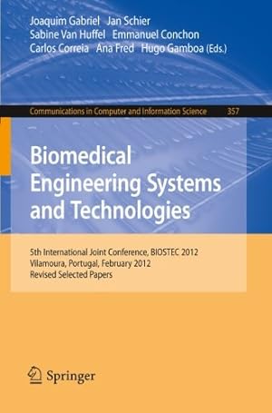 Seller image for Biomedical Engineering Systems and Technologies: 5th International Joint Conference, BIOSTEC 2012, Vilamoura, Portugal, February 1-4, 2012, Revised . in Computer and Information Science) [Paperback ] for sale by booksXpress