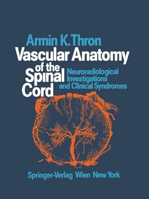 Bild des Verkufers fr Vascular Anatomy of the Spinal Cord: Neuroradiological Investigations and Clinical Syndromes by Thron, Armin K. [Paperback ] zum Verkauf von booksXpress