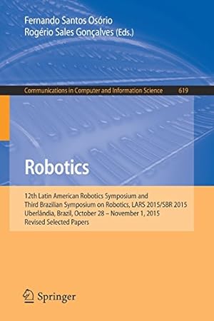 Seller image for Robotics: 12th Latin American Robotics Symposium and Third Brazilian Symposium on Robotics, LARS 2015/SBR 2015, Uberlândia, Brazil, October 28 - . in Computer and Information Science) [Paperback ] for sale by booksXpress