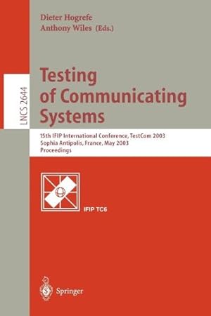 Seller image for Testing of Communicating Systems: 15th IFIP International Conference, TestCom 2003, Sophia Antipolis, France, May 26-28, 2003, Proceedings (Lecture Notes in Computer Science) [Paperback ] for sale by booksXpress