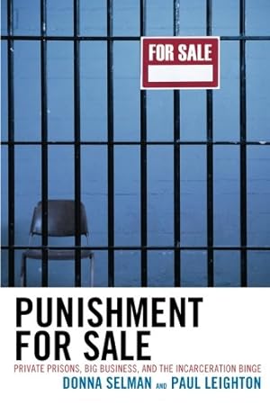 Seller image for Punishment for Sale: Private Prisons, Big Business, and the Incarceration Binge: Private Prisons, Big Business, and the Incarceration Binge (Issues in Crime and Justice) by Donna Selman, Paul Leighton [Paperback ] for sale by booksXpress