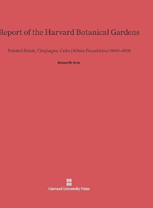 Image du vendeur pour Report of the Harvard Botanical Gardens by Grey, Robert Munson [Hardcover ] mis en vente par booksXpress