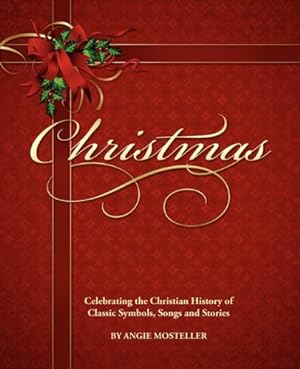 Immagine del venditore per Christmas, Celebrating the Christian History of Classic Symbols, Songs and Stories by Mosteller, Angie [Paperback ] venduto da booksXpress