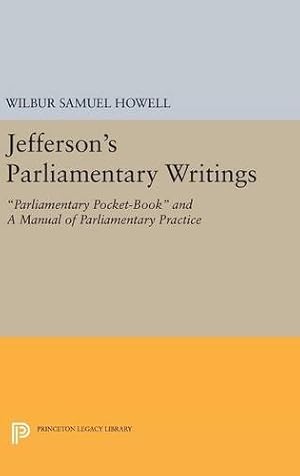 Bild des Verkufers fr Jefferson's Parliamentary Writings: Parliamentary Pocket-Book and A Manual of Parliamentary Practice. Second Series (Princeton Legacy Library) [Hardcover ] zum Verkauf von booksXpress