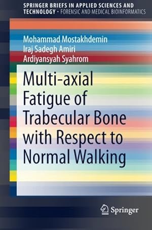 Seller image for Multi-axial Fatigue of Trabecular Bone with Respect to Normal Walking (SpringerBriefs in Applied Sciences and Technology) by Mostakhdemin, Mohammad, Sadegh Amiri, Iraj, Syahrom, Ardiyansyah [Paperback ] for sale by booksXpress