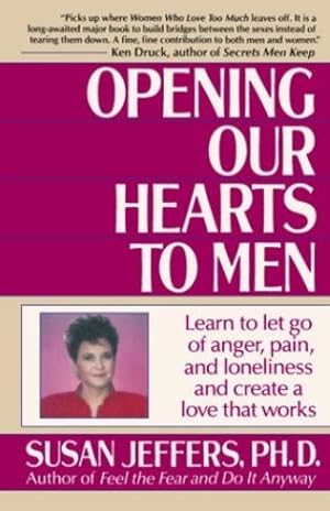 Image du vendeur pour Opening Our Hearts to Men: Learn to Let Go of Anger, Pain, and Loneliness and Create a Love That Works by Jeffers, Susan [Paperback ] mis en vente par booksXpress