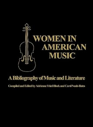 Bild des Verkufers fr Women in American Music: A Bibliography of Music and Literature by Fried Block, Adrienne, Nuels Bates, Carol [Hardcover ] zum Verkauf von booksXpress