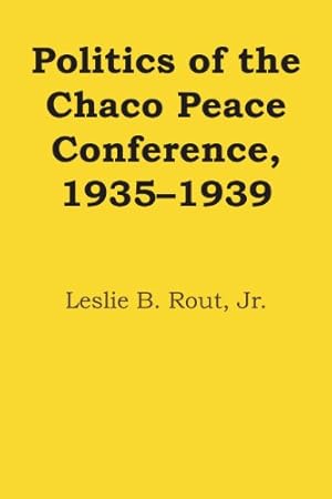 Immagine del venditore per Politics of the Chaco Peace Conference, 19351939 (Llilas Latin American Monograph) by Rout, Leslie B., Jr. [Paperback ] venduto da booksXpress