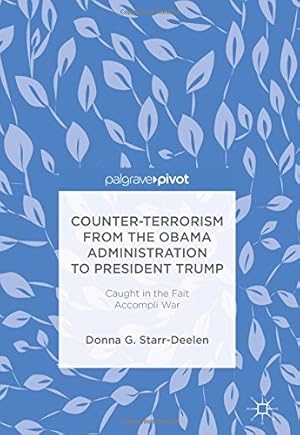 Image du vendeur pour Counter-Terrorism from the Obama Administration to President Trump: Caught in the Fait Accompli War by Starr-Deelen, Donna G. [Hardcover ] mis en vente par booksXpress