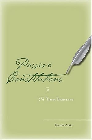Image du vendeur pour Passive Constitutions or 7 1/2 Times Bartleby by Arsi, Branka [Hardcover ] mis en vente par booksXpress