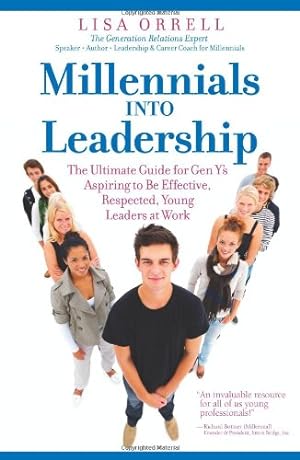 Immagine del venditore per Millennials Into Leadership: The Ultimate Guide for Gen Y's Aspiring to Be Effective, Respected, Young Leaders at Work by Orrell, Lisa [Paperback ] venduto da booksXpress