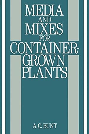 Seller image for Media and Mixes for Container-Grown Plants: A manual on the preparation and use of growing media for pot plants by Bunt, B.R. [Paperback ] for sale by booksXpress