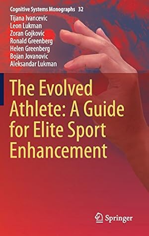 Image du vendeur pour The Evolved Athlete: A Guide for Elite Sport Enhancement (Cognitive Systems Monographs) by Ivancevic, Tijana, Lukman, Leon, Gojkovic, Zoran, Greenberg, Ronald, Greenberg, Helen, Jovanovic, Bojan, Lukman, Aleksandar [Hardcover ] mis en vente par booksXpress