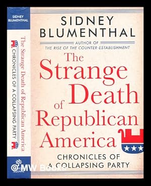 Bild des Verkufers fr The strange death of Republican America : chronicles of a collapsing party zum Verkauf von MW Books