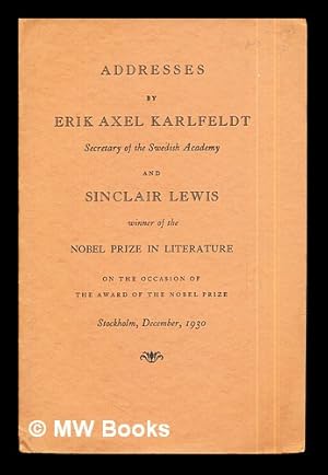 Seller image for Why Sinclair Lews Got the Nobel Prize: Addresses by Erik Axel Karlfeldt secretary of the Swedish Academy and Sinclair Lewis winner of the Nobel Prize in Literature on the occasion of the award of the Novel Prize, Stockholm, December, 1930 for sale by MW Books