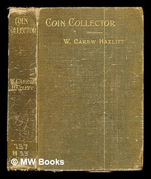 Seller image for The coin collector / by W. Carew Hazlitt for sale by MW Books