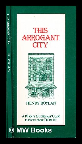 Seller image for This arrogant city : a readers' and collectors' guide to books about Dublin for sale by MW Books