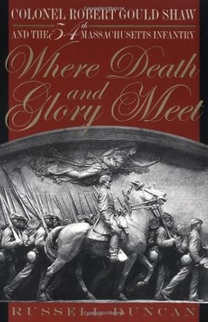 Image du vendeur pour Where Death and Glory Meet: Colonel Robert Gould Shaw and the 54th Massachusetts Infantry by Duncan, Russell [Paperback ] mis en vente par booksXpress