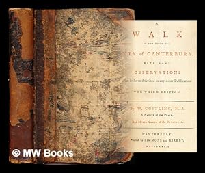 Image du vendeur pour A walk in and about the city of Canterbury : With many observations not hitherto described in any other publication. The third edition / by W. Gostling, M. A. A Native of the Place, And Minor Canon of the Cathedral mis en vente par MW Books
