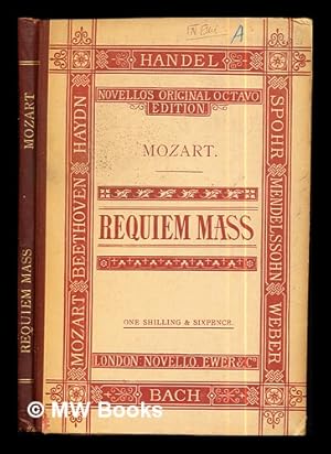 Imagen del vendedor de The Requiem Mass : in vocal score / composed by W.A. Mozart ; edited, and the pianoforte accompaniment arranged, by Vincent Novello ; in addition to the original Latin words, an adaptation to English words has been added by R.G. Loraine a la venta por MW Books