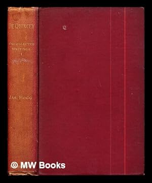 Image du vendeur pour The Uncollected Writings of Thomas De Quincey. With a preface and annotations by James Hogg: vol. I mis en vente par MW Books