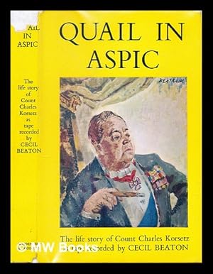 Seller image for Quail in aspic : the life story of Count Charles Korsetz for sale by MW Books