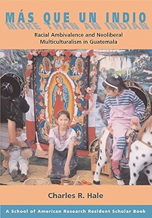 Imagen del vendedor de Mas Que Un Indio (More Than An Indian): Racial Ambivalence And The Paradox Of Neoliberal Multiculturalism in Guatemala by Hale, Charles R. [Paperback ] a la venta por booksXpress