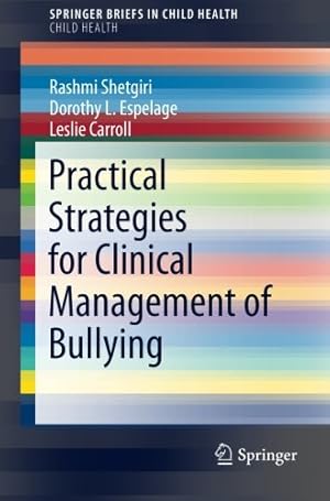 Seller image for Practical Strategies for Clinical Management of Bullying (SpringerBriefs in Public Health) by Shetgiri, Rashmi, Espelage, Dorothy L., Carroll, Leslie [Paperback ] for sale by booksXpress