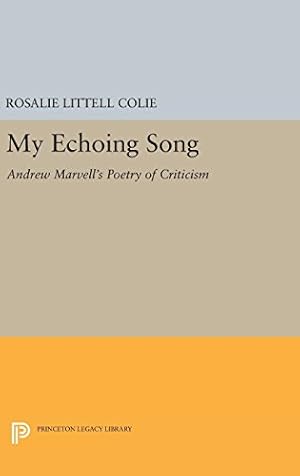 Bild des Verkufers fr My Echoing Song: Andrew Marvell's Poetry of Criticism (Princeton Legacy Library) by Colie, Rosalie Littell [Hardcover ] zum Verkauf von booksXpress