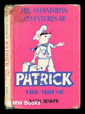 Immagine del venditore per The astonishing adventures of Patrick the mouse / by Katja Beskow, translated from the Swedish by Florence Lamborn, illustrated by Ylva Kllstrom-Eklund venduto da MW Books