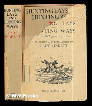 Imagen del vendedor de Hunting lays and hunting ways : an anthology of the chase / collected and recollected by Lady Birkett a la venta por MW Books