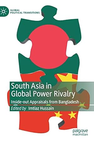 Immagine del venditore per South Asia in Global Power Rivalry: Inside-out Appraisals from Bangladesh (Global Political Transitions) [Hardcover ] venduto da booksXpress