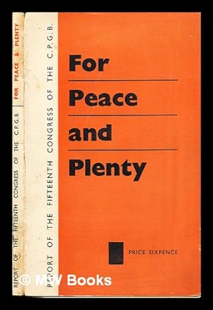 Seller image for For Peace and Plenty!: report of the Fifteenth Congress of the Communist Party of Great Britain: held in the town hall, Birmingham: september 16th to 19th, 1938 for sale by MW Books