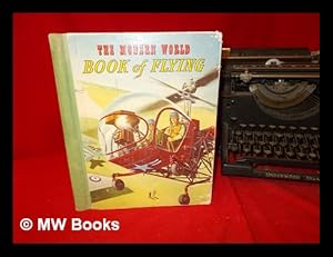 Bild des Verkufers fr The modern world book of flying / [by] Richard Haddon, Charles Harvey [and] E.S. Wolff zum Verkauf von MW Books