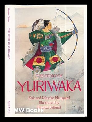Image du vendeur pour The story of Yuriwaka : a Japanese Odyssey / translated and retold by Erik and Masako Haugaard ; illustrated by Birgitta Saflund mis en vente par MW Books