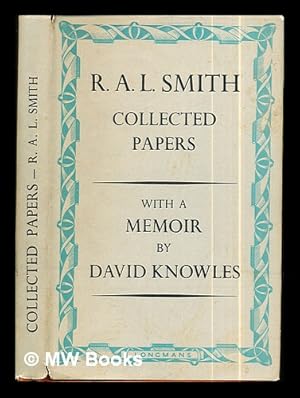 Bild des Verkufers fr Collected papers by R. A. L. Smith, fellow of Trinity College, Cambridge. / With a memoir by David Knowles, fellow of Peterhouse ; and a foreword by the Master of Trinity. With a portrait zum Verkauf von MW Books