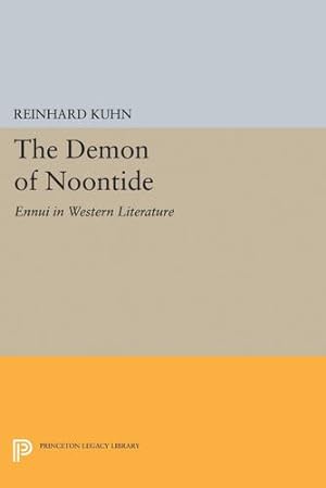 Seller image for The Demon of Noontide: Ennui in Western Literature (Princeton Legacy Library) by Kuhn, Reinhard Clifford [Paperback ] for sale by booksXpress