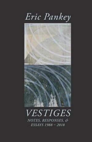 Seller image for Vestiges: Notes, Responses, & Essays 1988-2018 (Illuminations: A Series on American Poetics) by Pankey, Eric [Paperback ] for sale by booksXpress
