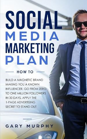 Immagine del venditore per Social Media Marketing Plan How To: Build a Magnetic Brand Making You a Known Influencer. Go from Zero to One Million Followers in 30 Days. Apply the 1-Page Advertising Secret to Stand Out by Murphy, Gary [Paperback ] venduto da booksXpress